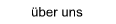  �ber uns