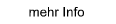 mehr Info